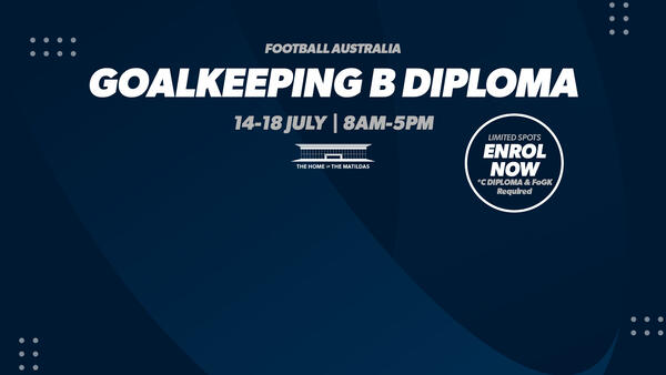 Football Australia Goalkeeping B Diploma 14-18 July